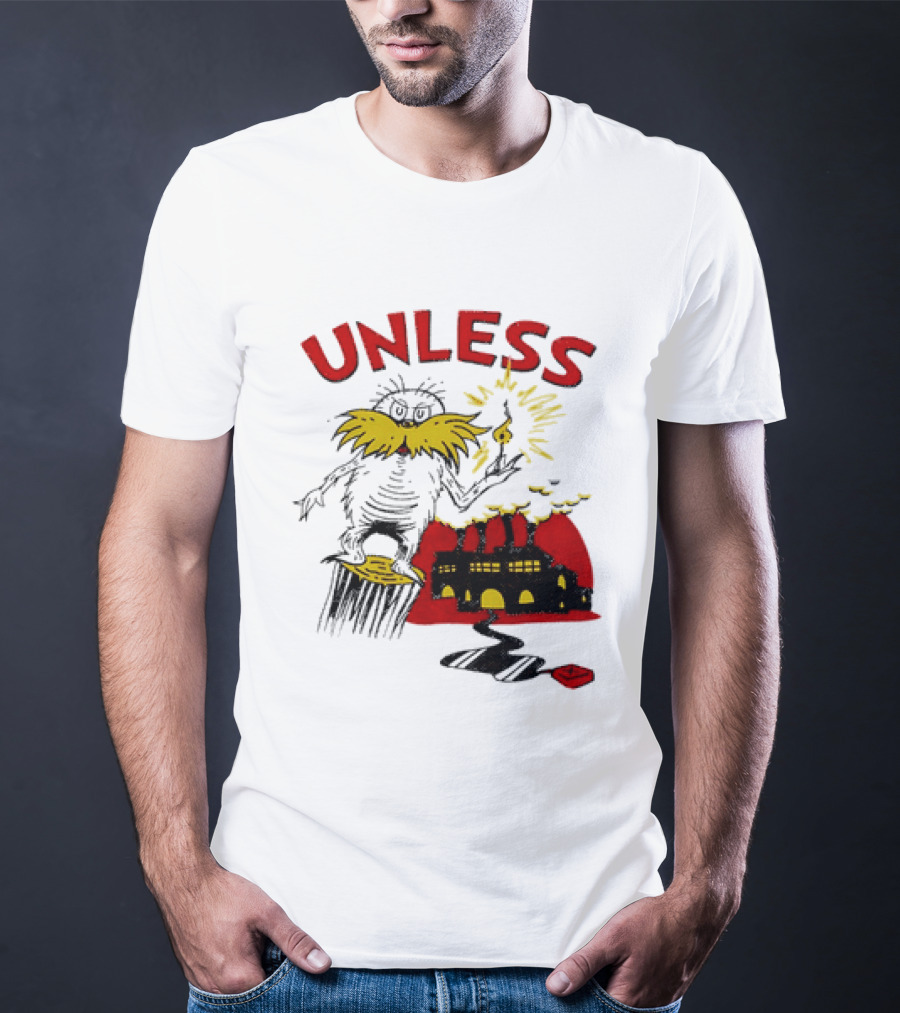 Unless Lorax Dr. Seuss Environmental Message Text Factory Iconic Scene T-Shirt