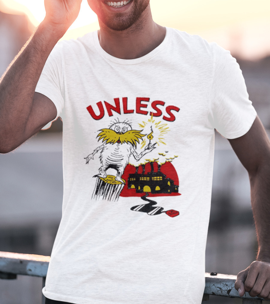 Unless Lorax Dr. Seuss Environmental Message Text Factory Iconic Scene T-Shirt
