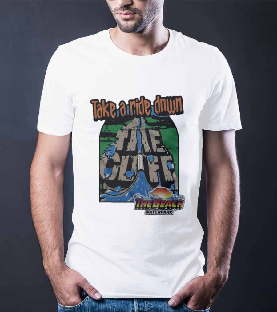 Take A Ride Down The Cliff The Beach Waterpark Experience T-Shirt