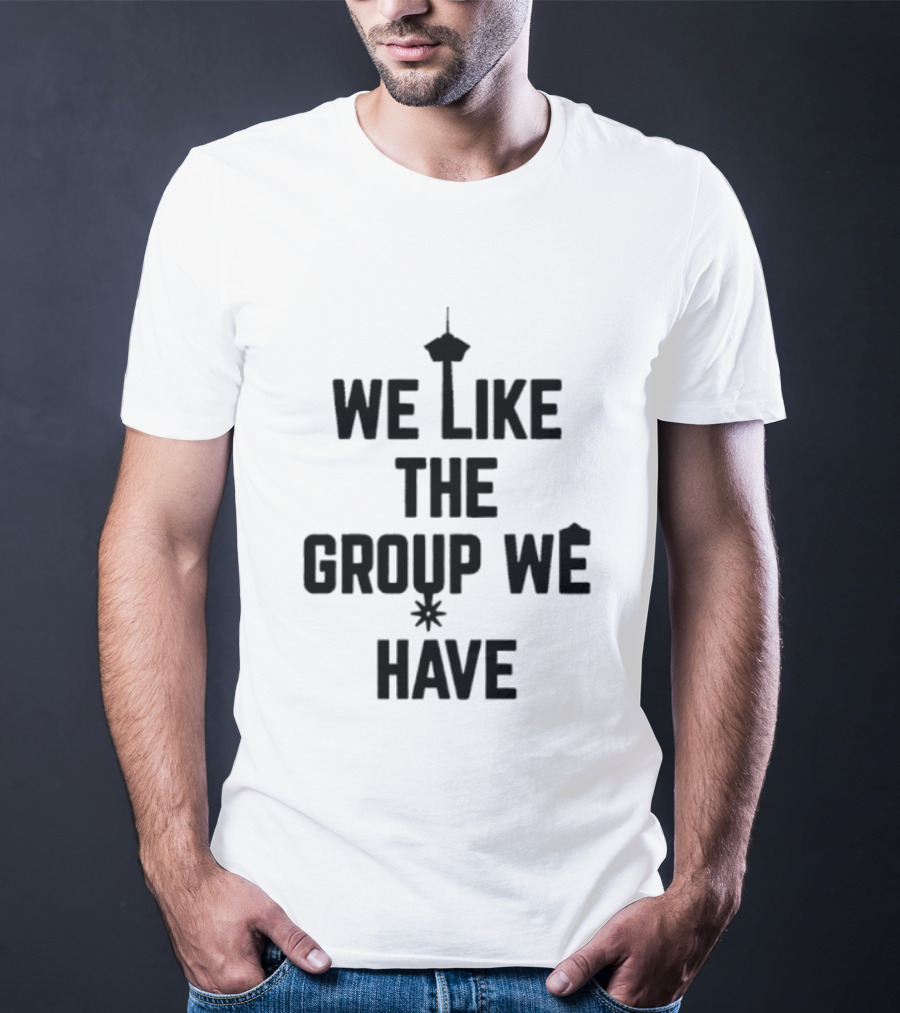 We Like The Group We Have Seattle Space Needle T-Shirt