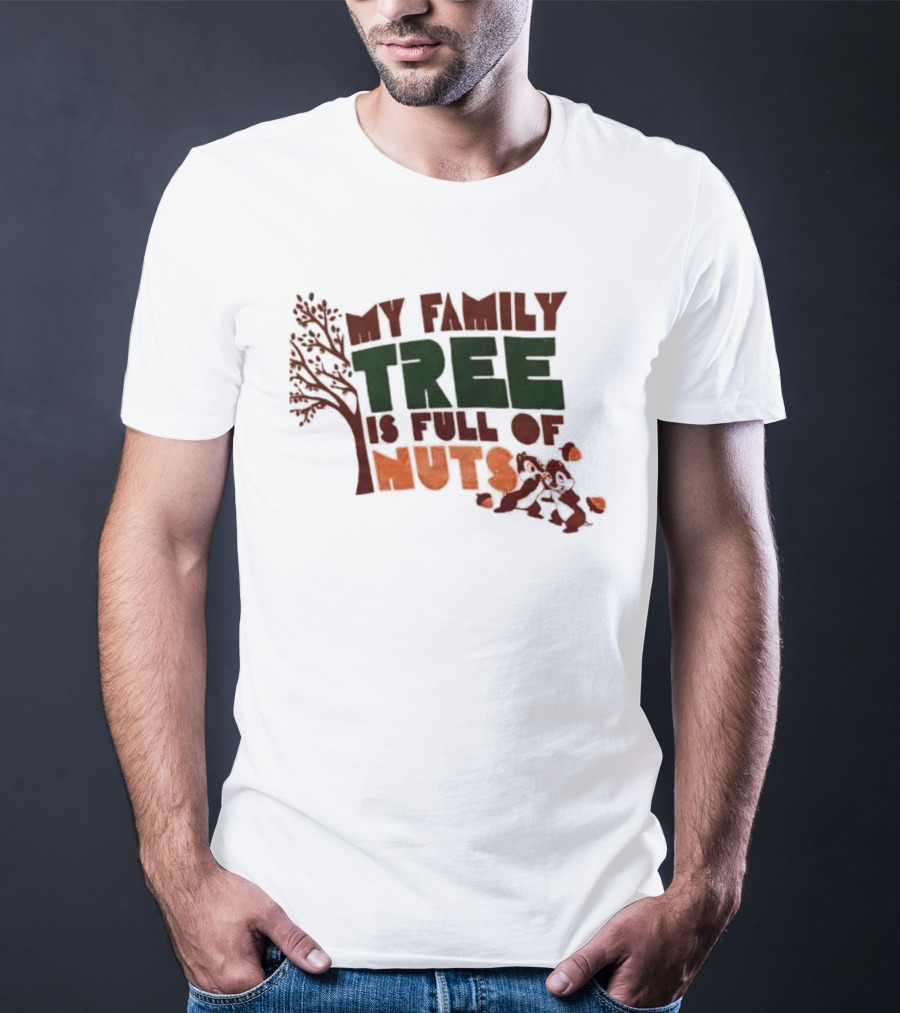 My Family Tree Is Full Of Nuts Squirrel Humor T-Shirt