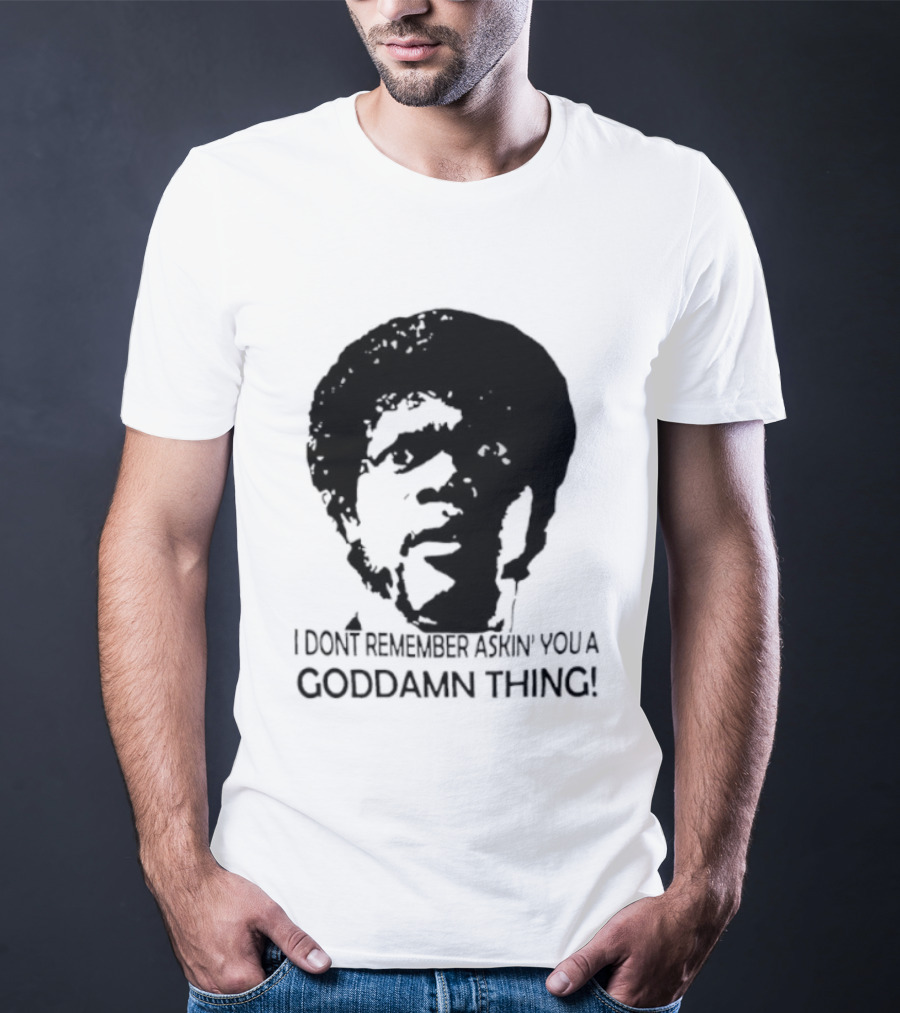 Jules Winnfield I Don't Remember Asking You A Goddamn Thing T-Shirt