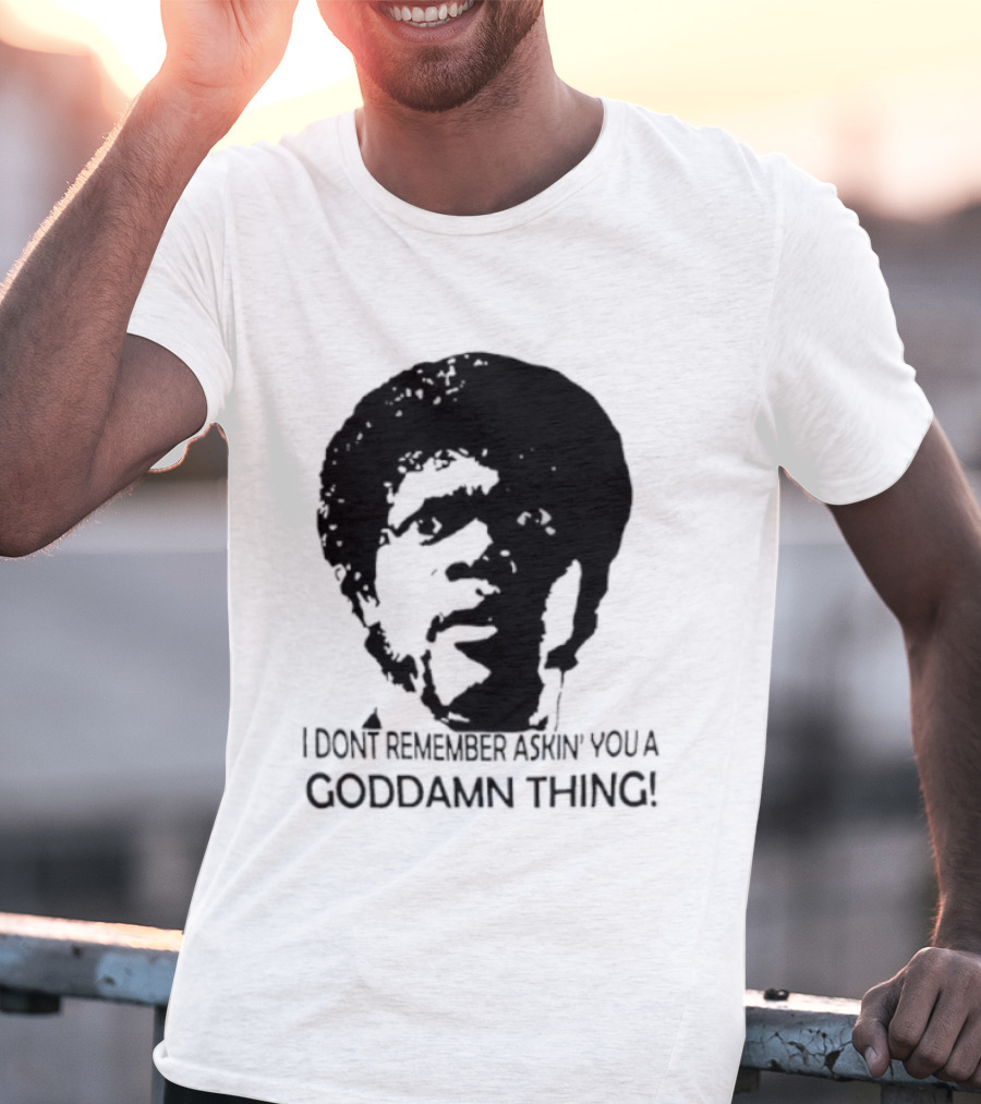 Jules Winnfield I Don't Remember Asking You A Goddamn Thing T-Shirt