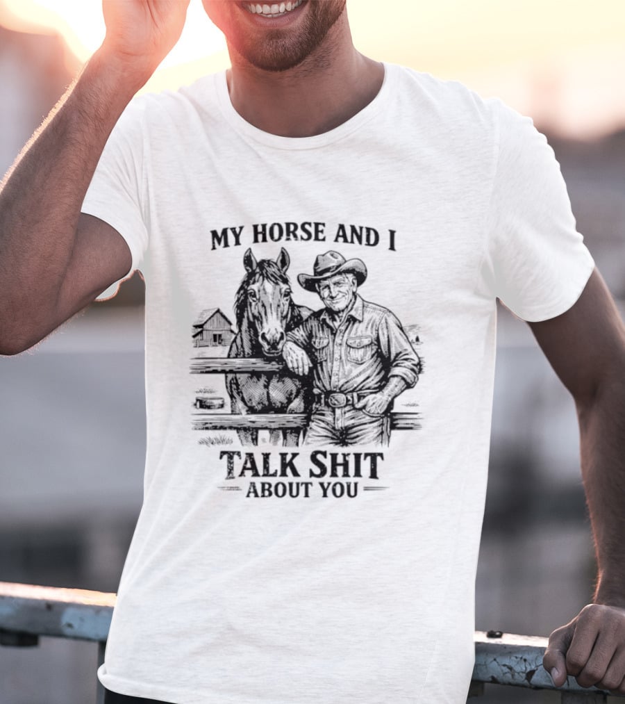 My Horse And I Talk Shit About You Ranch Cowboy Horseback Scene T-Shirt