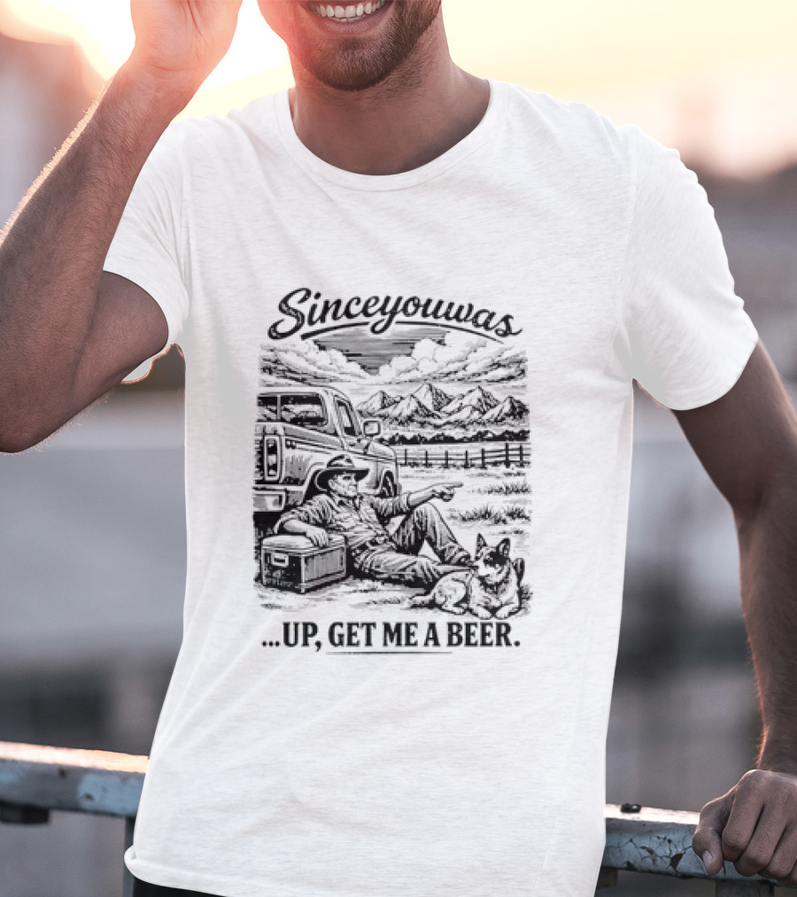Since You Was Up Get Me A Beer Camping Scene T-Shirt