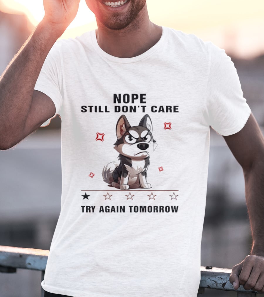 Siberian Husky Nope Still Don't Care Try Again Tomorrow T-Shirt