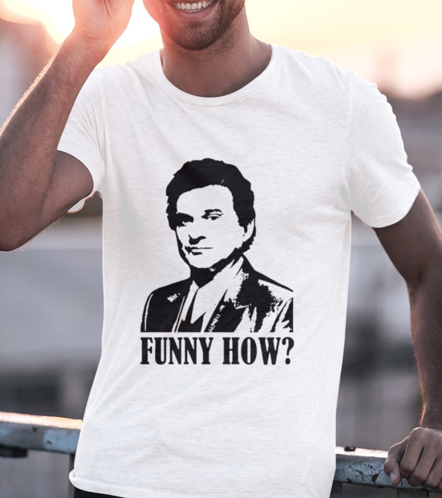 Tommy DeVito Funny How Quote From Goodfellas Film T-Shirt