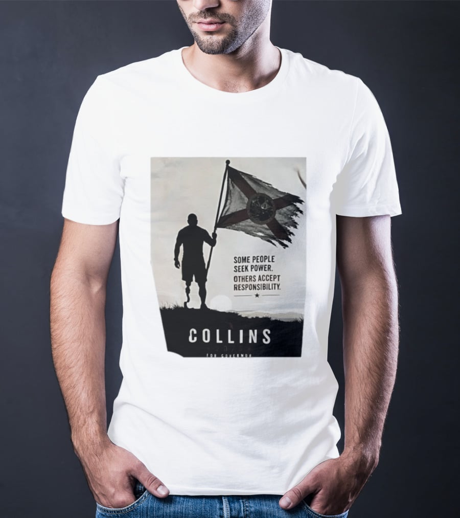 Collins 2026 For Governor Some People Seek Power Others Accept Responsibility Florida's Future T-Shirt