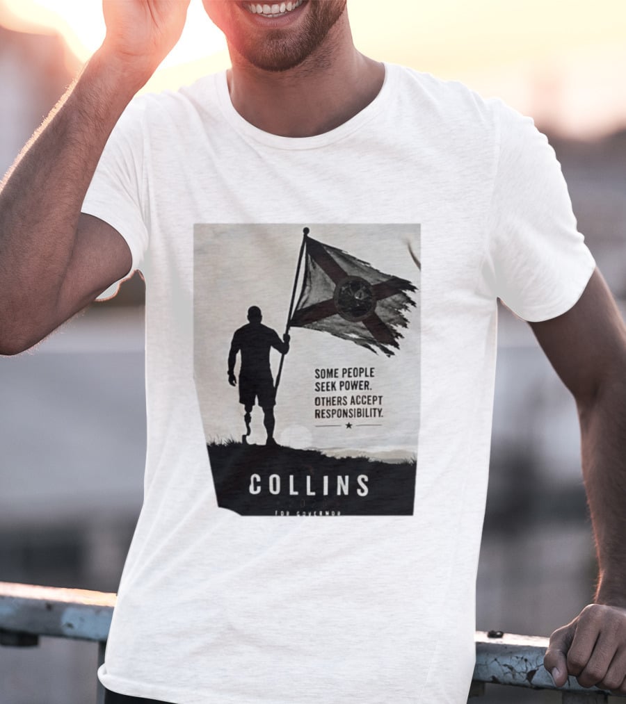 Collins 2026 For Governor Some People Seek Power Others Accept Responsibility Florida's Future T-Shirt