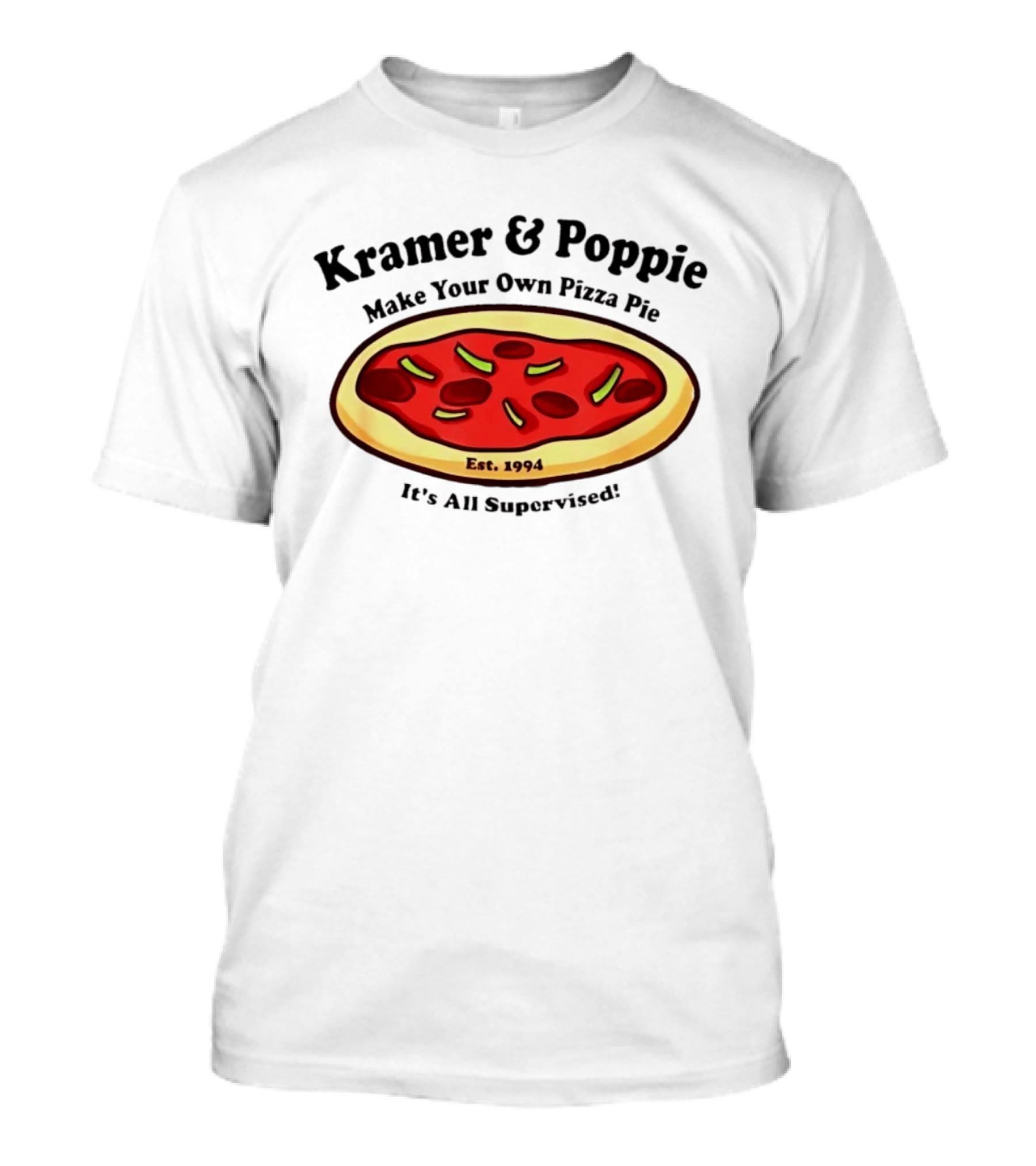 Kramer & Poppie Make Your Own Pizza Pie Est. 1994 It's All Supervised T-Shirt