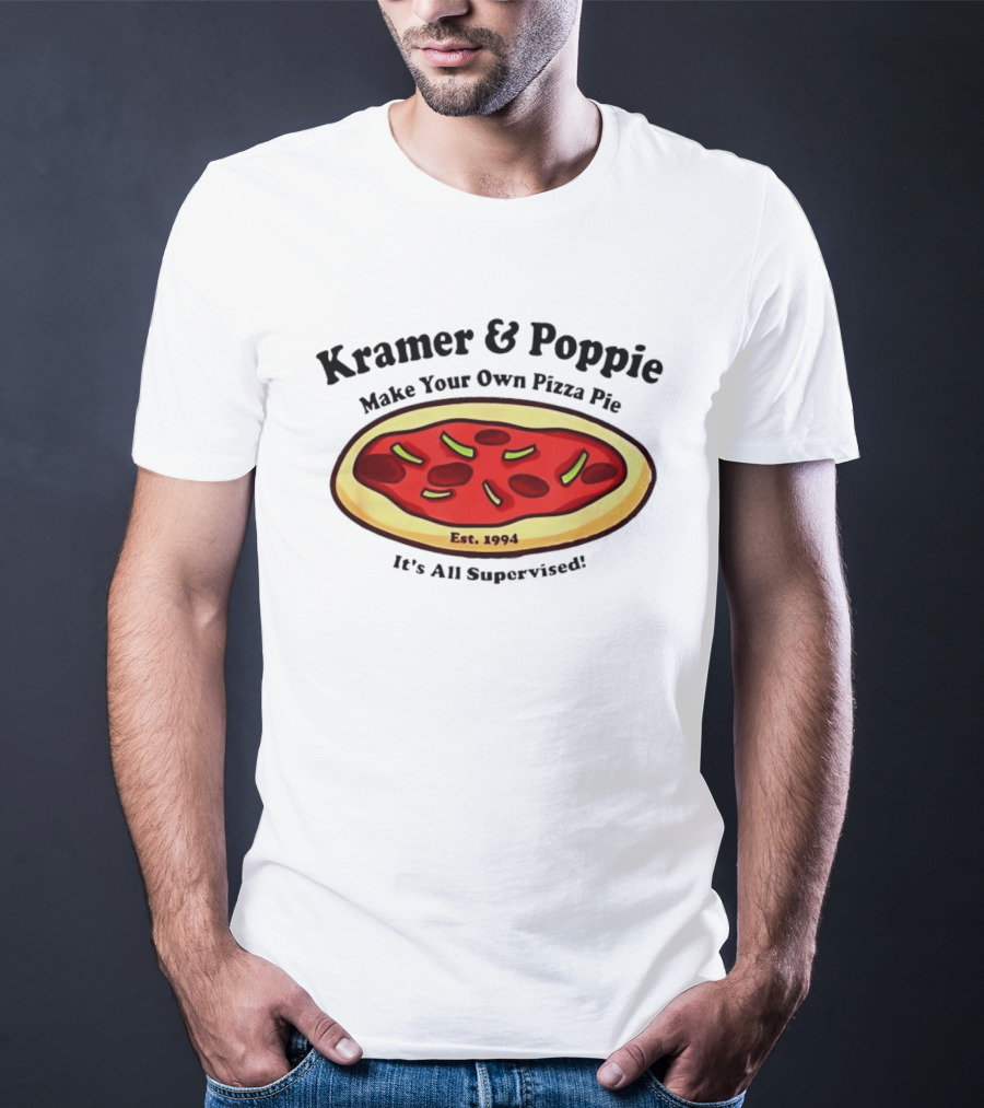 Kramer & Poppie Make Your Own Pizza Pie Est. 1994 It's All Supervised T-Shirt