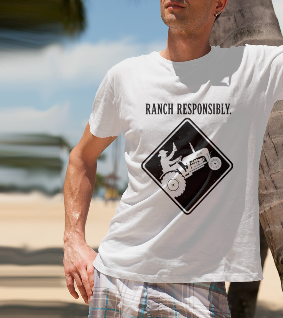 Ranch Responsibly Tractor Driver Drinking Alcohol Warning Sign T-Shirt