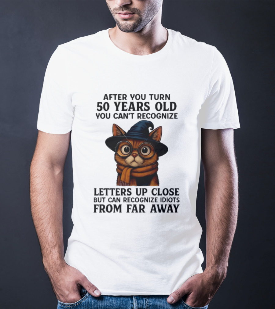 After You Turn 50 Years Old Cat Glasses Recognize Idiots From Far Away T-Shirt