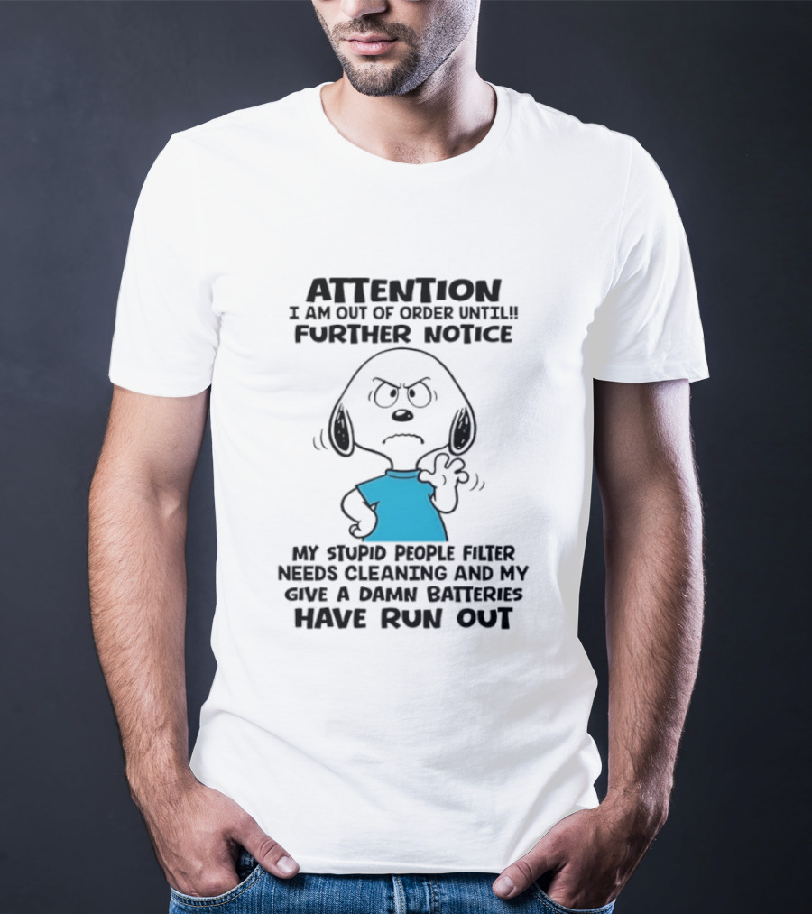 Attention Out Of Order Snoopy Angry Further Notice My Stupid People Filter Needs Cleaning Batteries Have Run Out T-Shirt