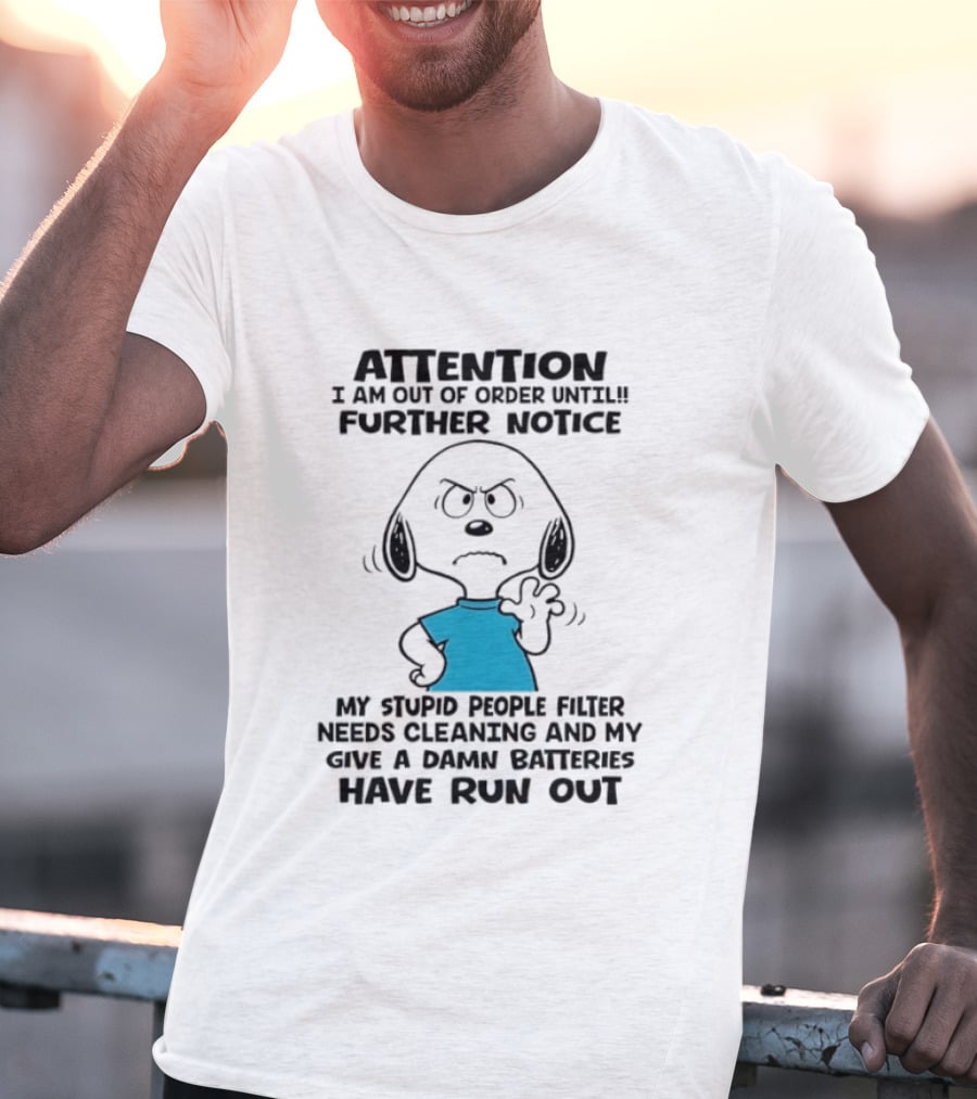 Attention Out Of Order Snoopy Angry Further Notice My Stupid People Filter Needs Cleaning Batteries Have Run Out T-Shirt