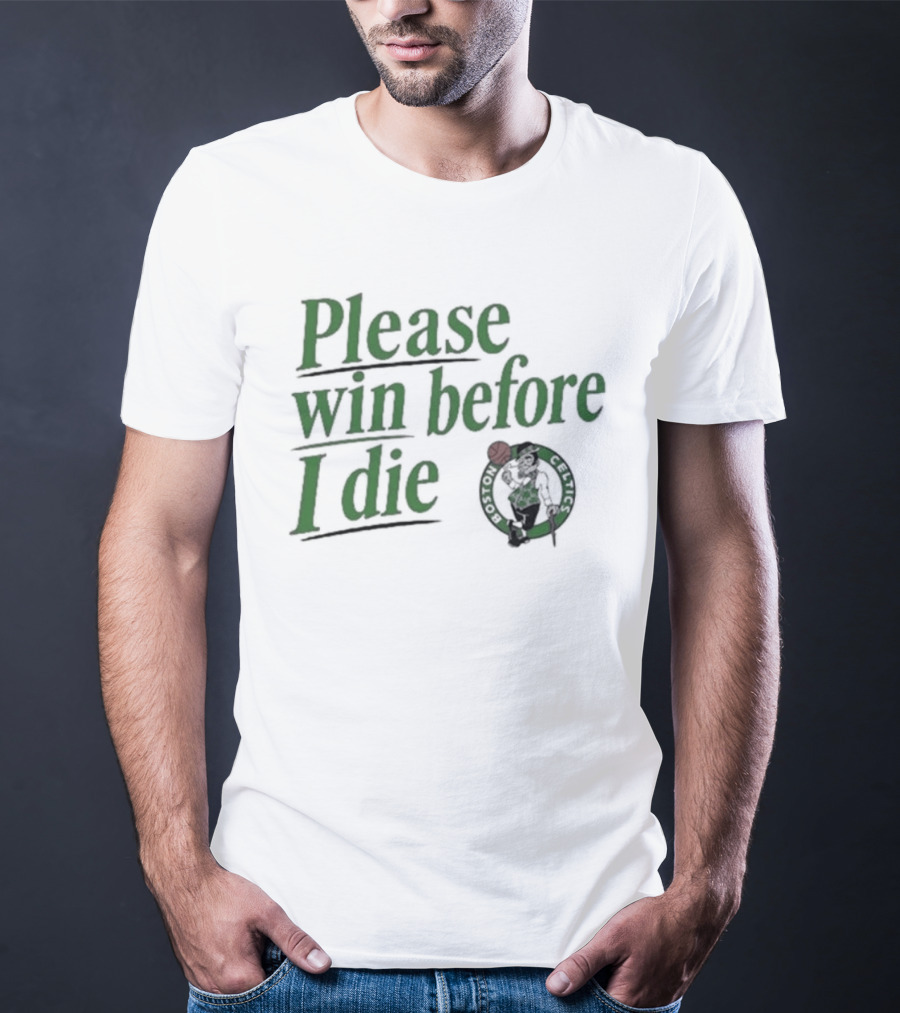 Boston Celtics Please Win Before I Die T-Shirt