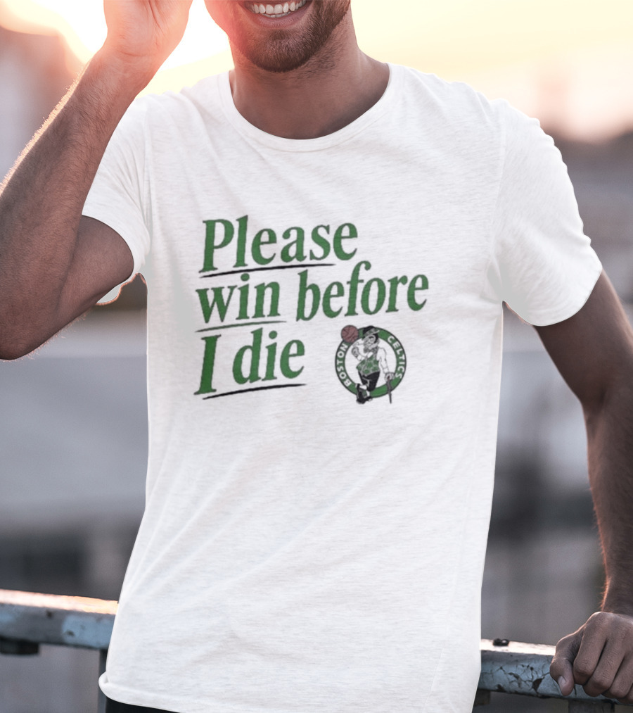 Boston Celtics Please Win Before I Die T-Shirt