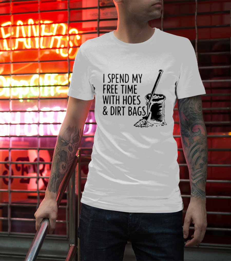 I Spend My Free Time With Hoes And Dirt Bags Shovel Sack Compost Gardening Humor T-Shirt