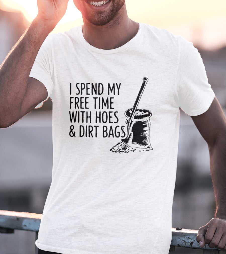 I Spend My Free Time With Hoes And Dirt Bags Shovel Sack Compost Gardening Humor T-Shirt