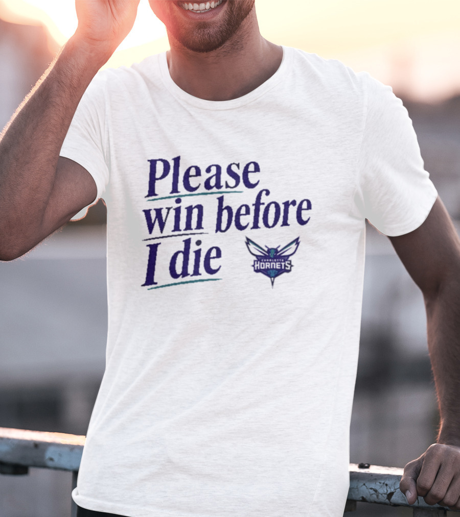 Charlotte Hornets Please Win Before I Die T-Shirt