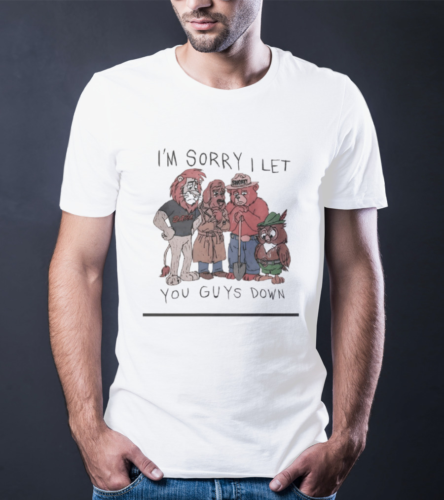 I'm Sorry I Let You Guys Down Lion Bear Dog Owl T-Shirt