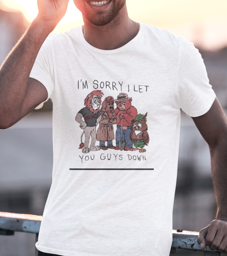 I'm Sorry I Let You Guys Down Lion Bear Dog Owl T-Shirt