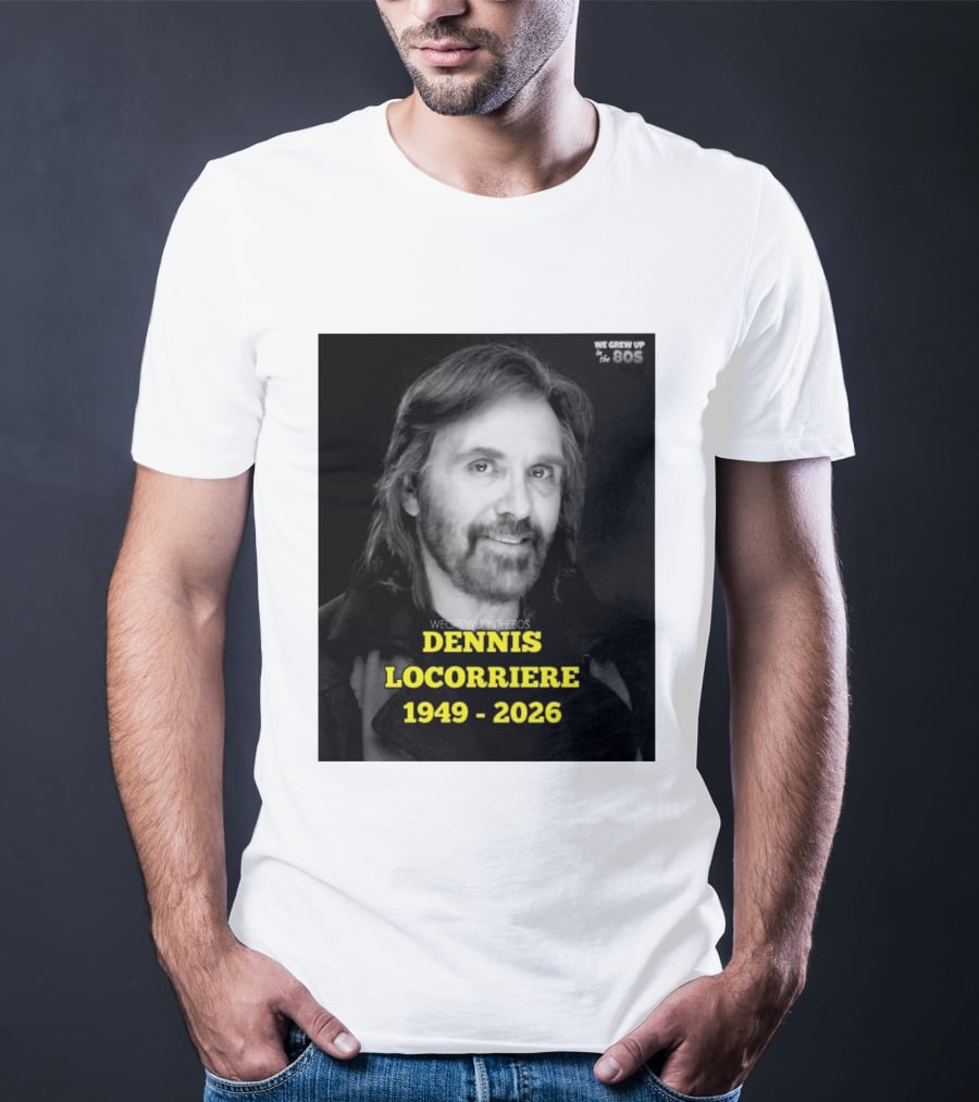 Dennis Locorriere 1949 2026 We Grew Up In The 80s T-Shirt