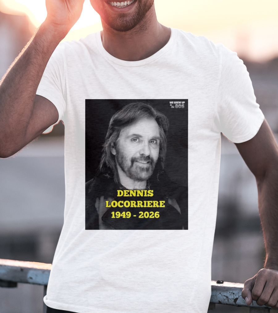 Dennis Locorriere 1949 2026 We Grew Up In The 80s T-Shirt