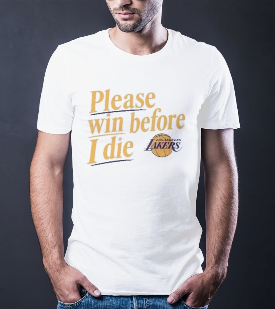 Please Win Before I Die Los Angeles Lakers T-Shirt