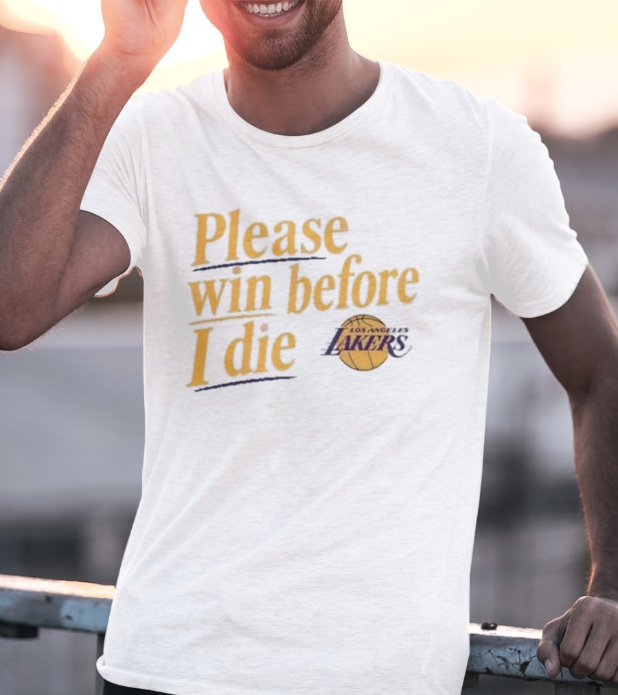 Please Win Before I Die Los Angeles Lakers T-Shirt