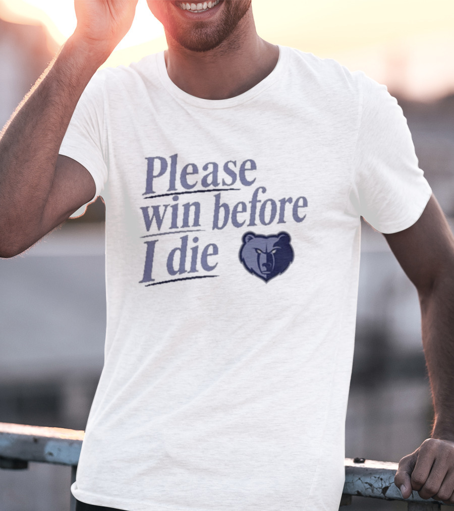 Memphis Grizzlies Please Win Before I Die Fan Appeal T-Shirt