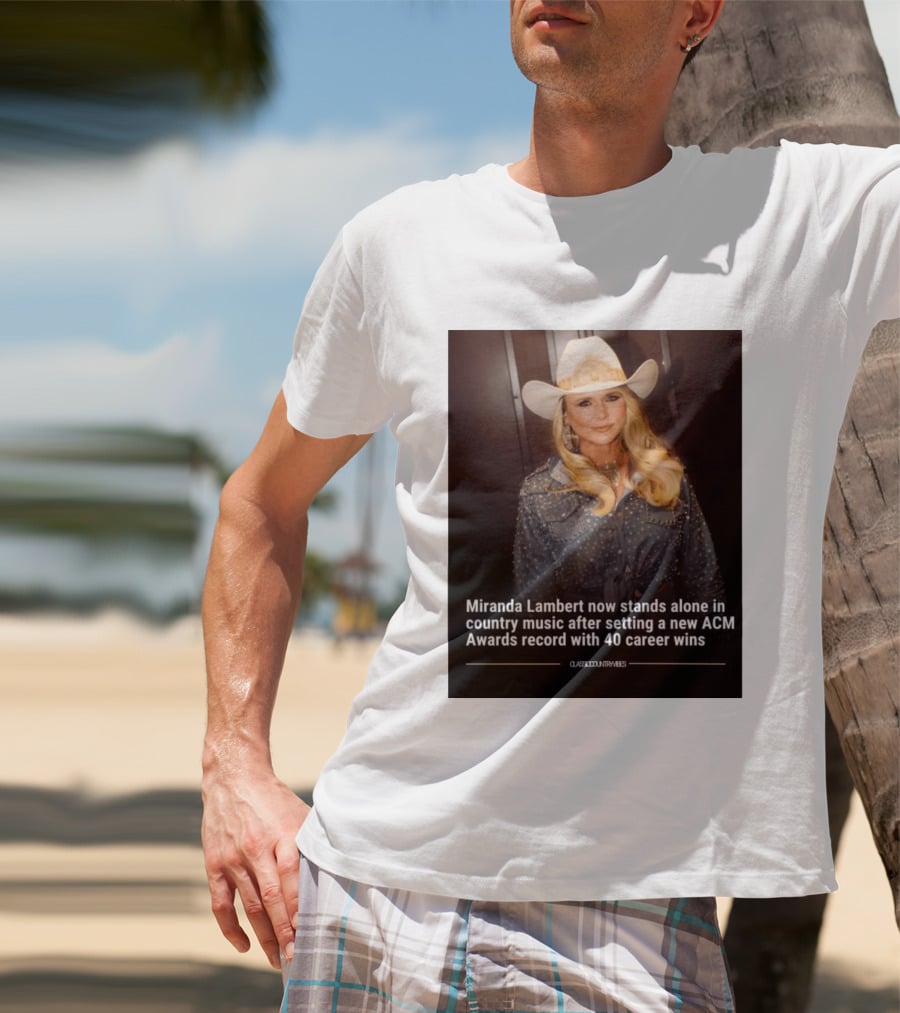 Miranda Lambert Stands Alone In Country Music With ACM Awards Record 40 Career Wins T-Shirt