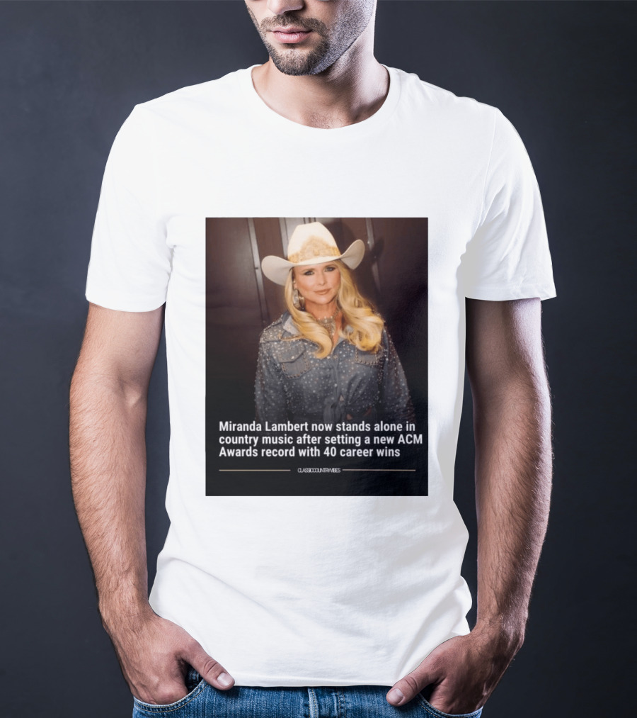 Miranda Lambert Stands Alone In Country Music With ACM Awards Record 40 Career Wins T-Shirt