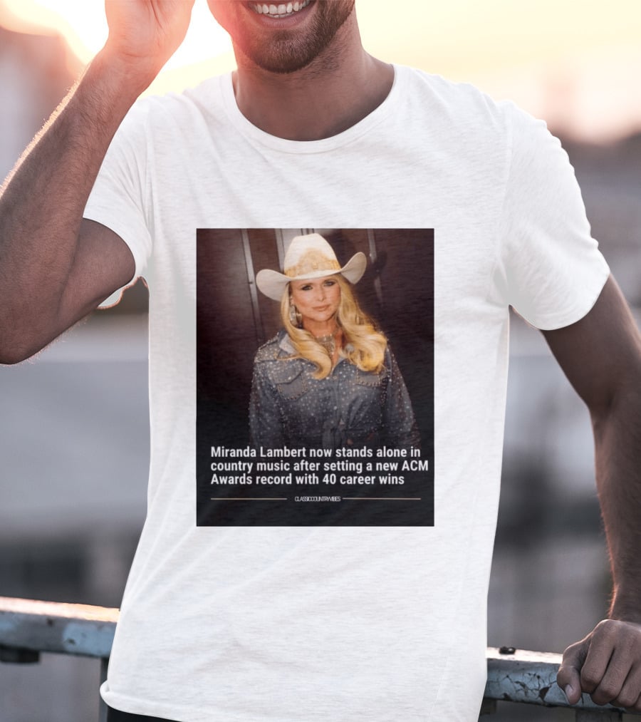 Miranda Lambert Stands Alone In Country Music With ACM Awards Record 40 Career Wins T-Shirt