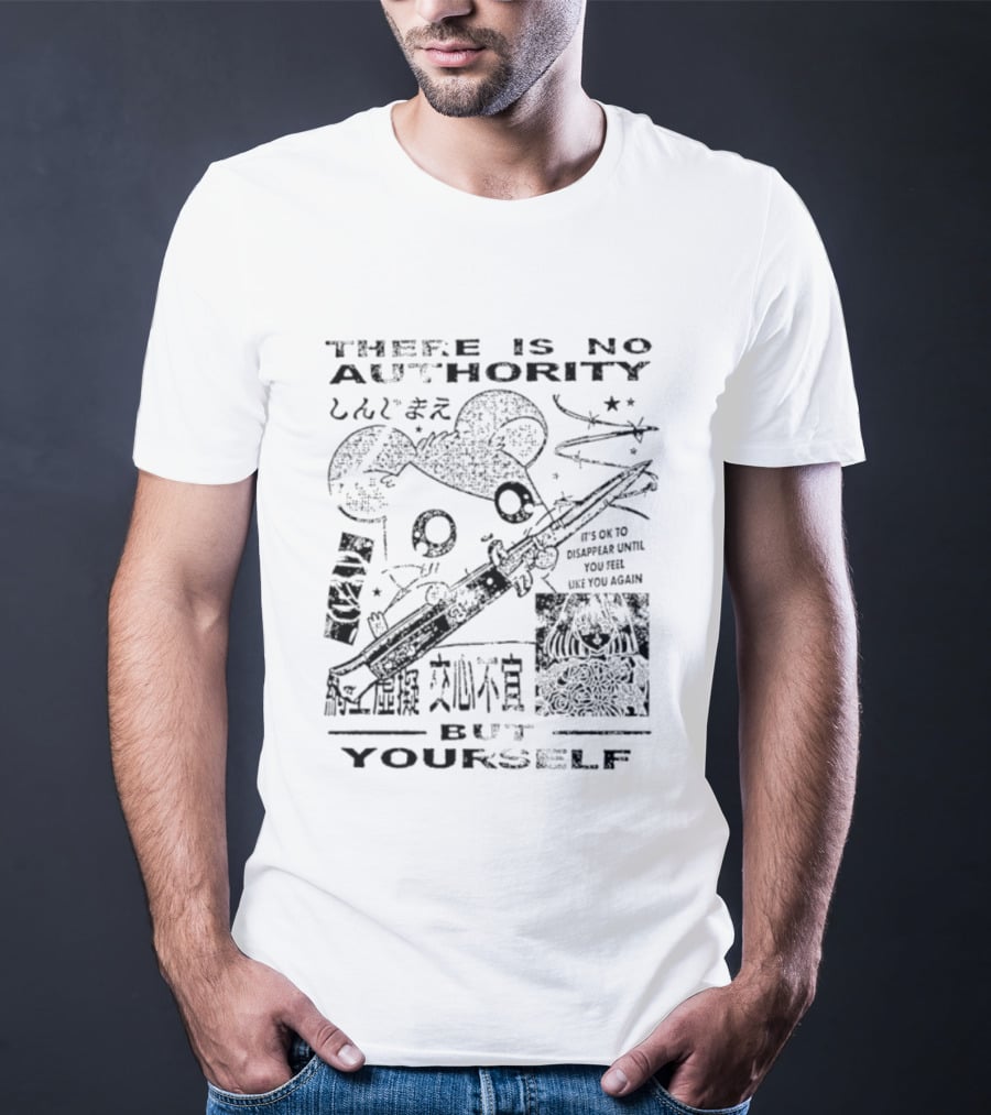 There Is No Authority But Yourself It's Ok To Disappear Until You Are Like You Again T-Shirt