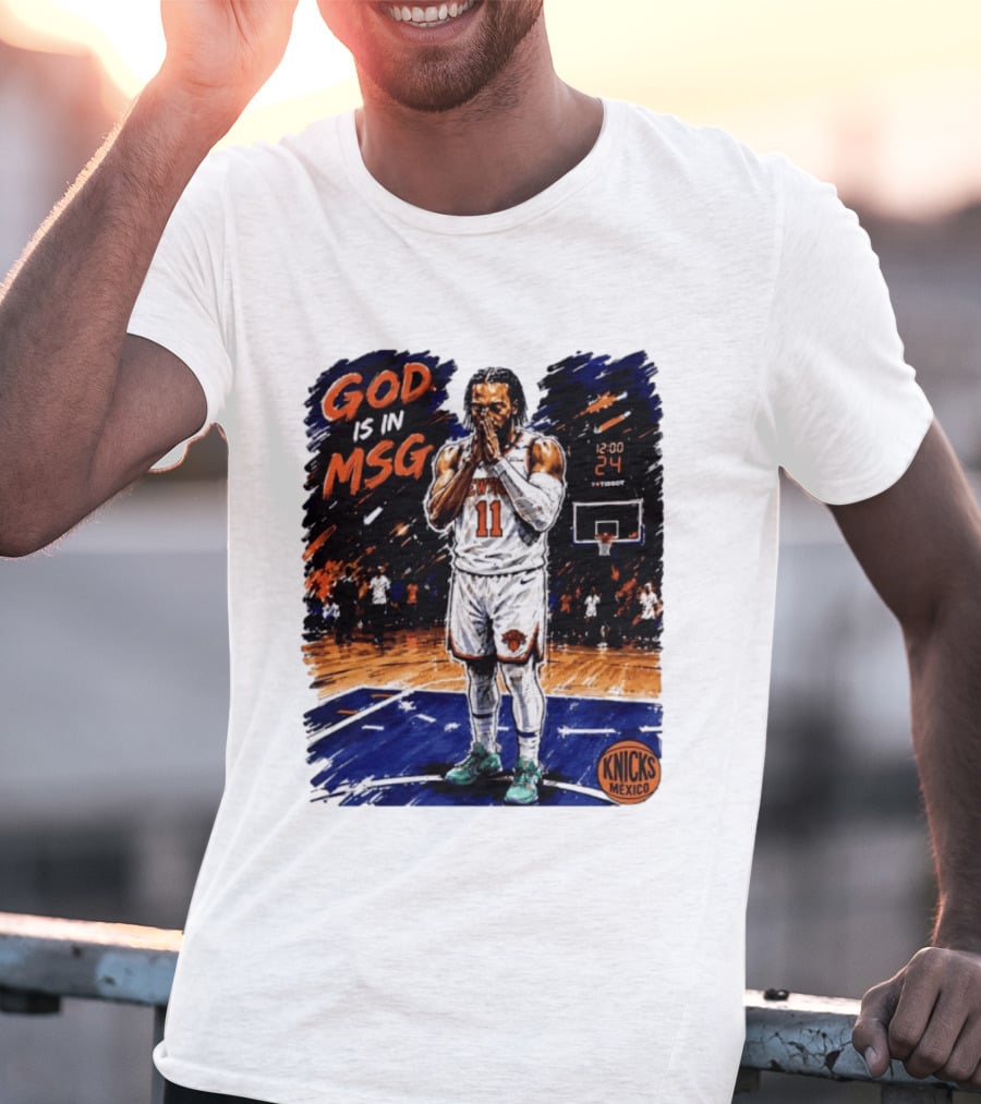 God Is In MSG New York Knicks Jalen Brunson Number 11 Knicks Mexico Basketball T-Shirt