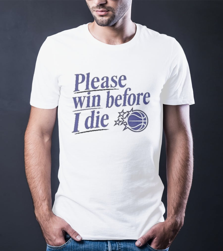 Please Win Before I Die Orlando Magic Basketball T-Shirt