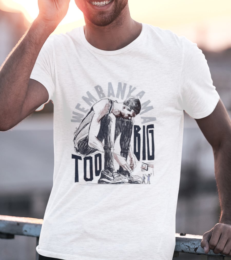 Wembanyama Too Big Spurs Basketball Player T-Shirt