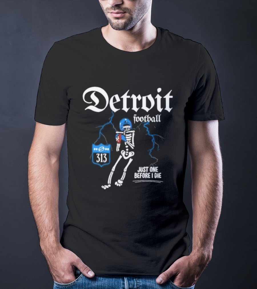 Detroit Football Skeleton 313 Just One Before I Die T-Shirt