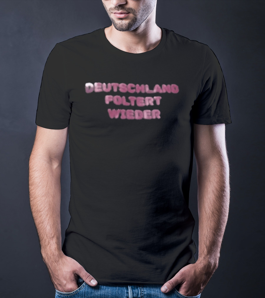 Deutschland Foltert Wieder T-Shirt