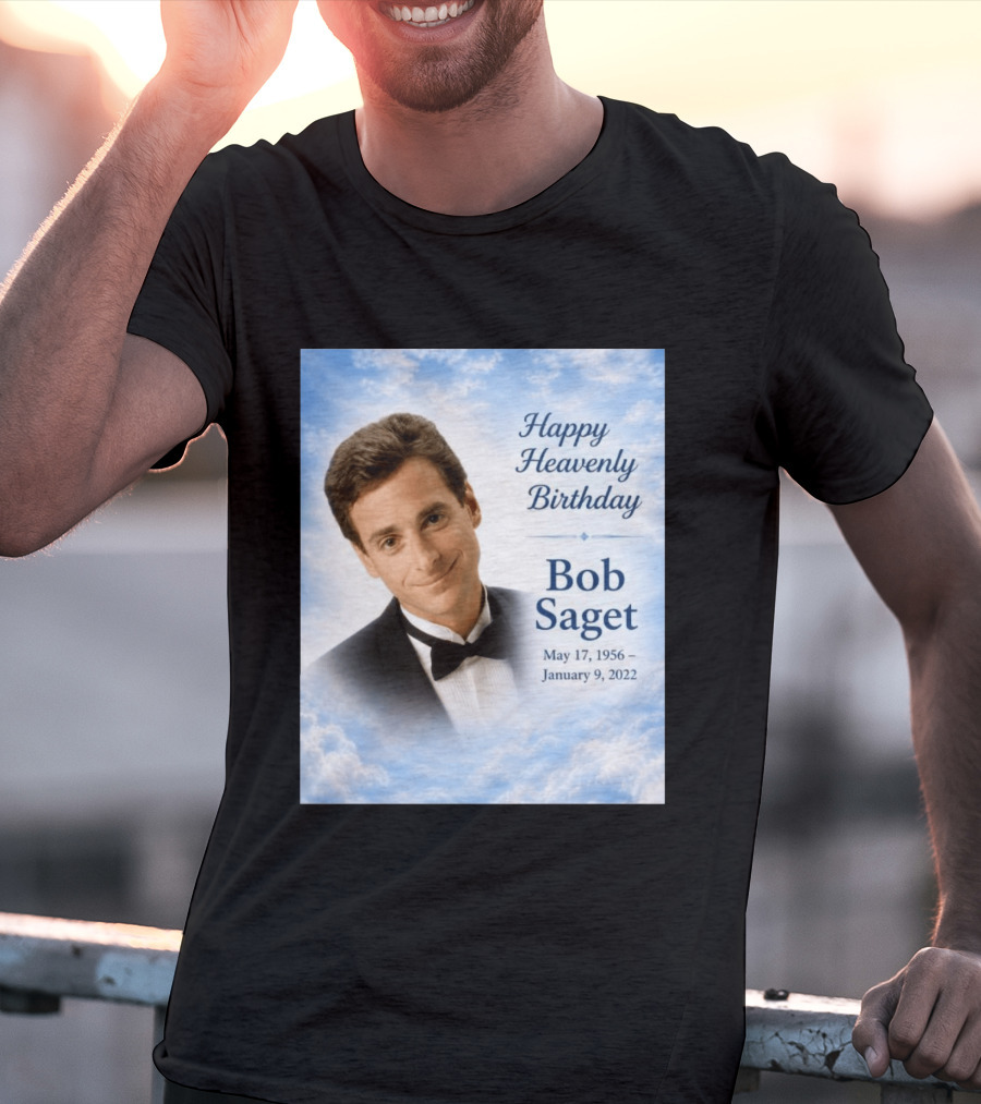 Happy Heavenly Birthday Bob Saget Commemoration May 17 1956 To January 9 2022 T-Shirt
