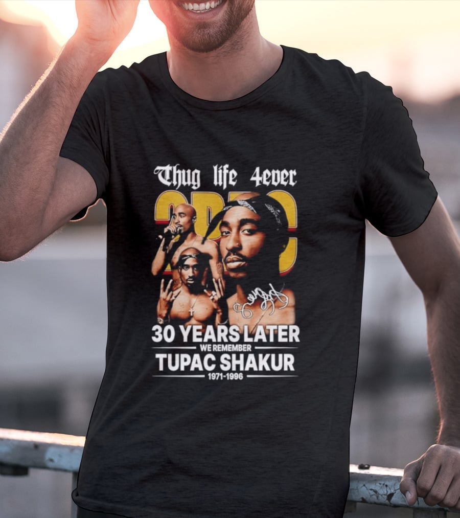 Thug Life 4ever 30 Years Later We Remember 2Pac 1971 1996 T-Shirt