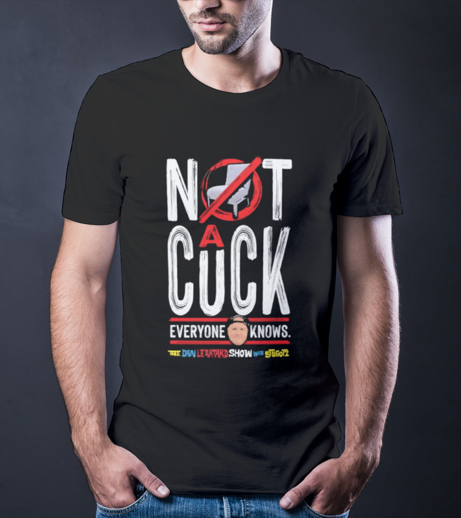 Not A Cuck Everyone Knows The Dan Le Batard Show With Stugotz T-Shirt
