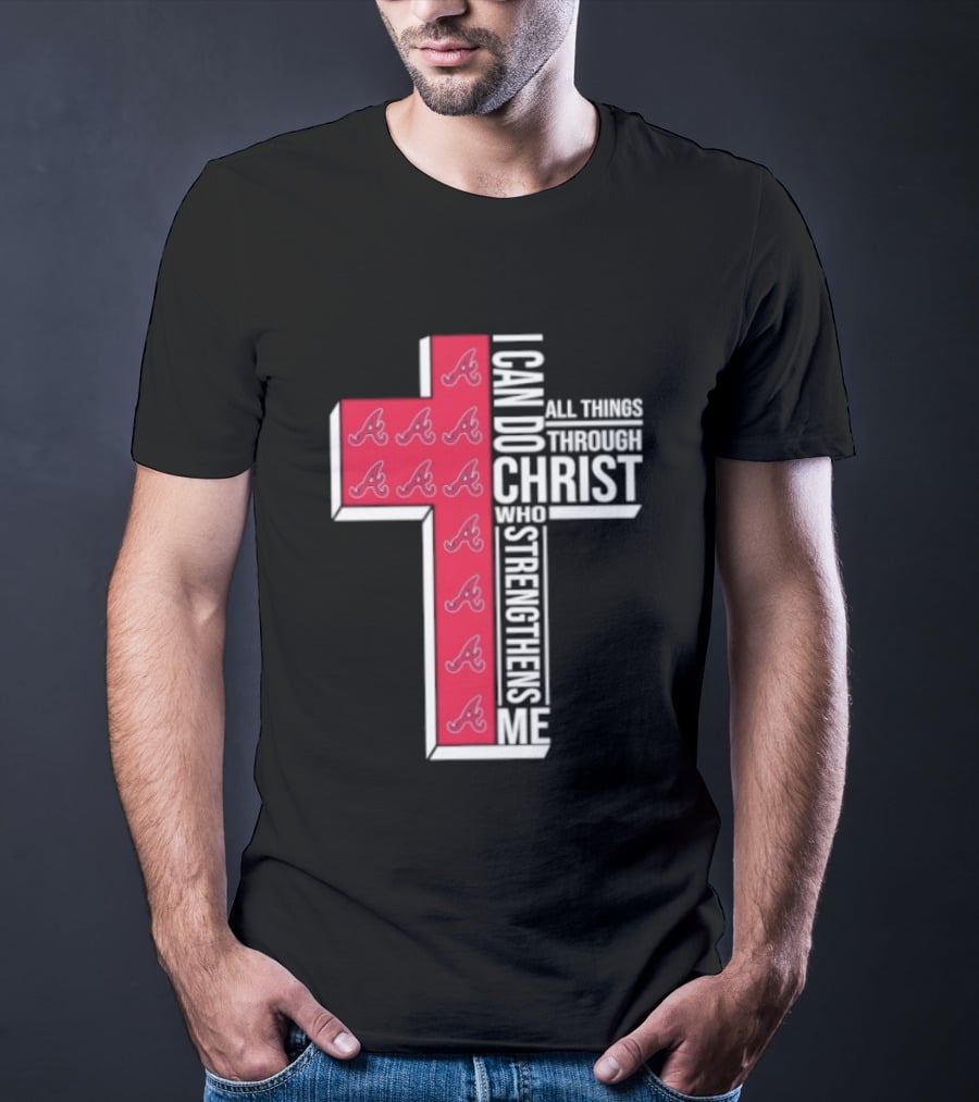 Atlanta Braves Cross I Can Do All Things Through Christ Who Strengthens Me T-Shirt