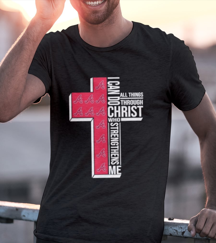 Atlanta Braves Cross I Can Do All Things Through Christ Who Strengthens Me T-Shirt