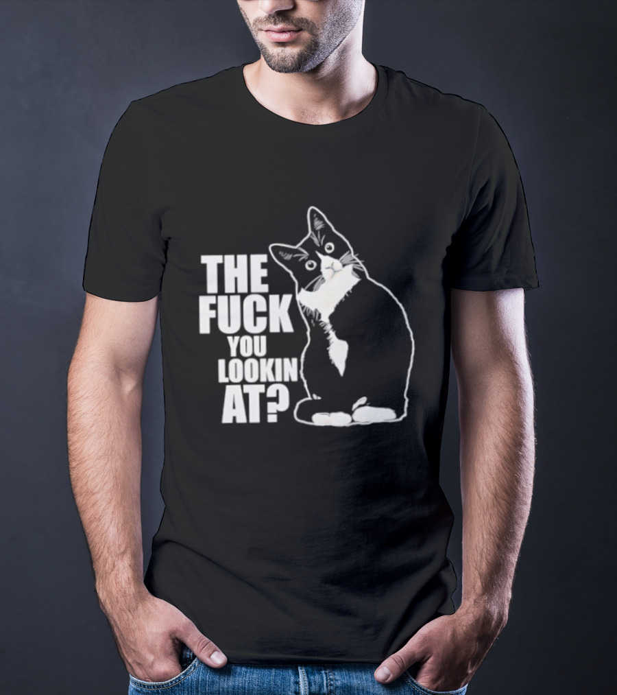 The Fuck You Lookin At Cat T-Shirt