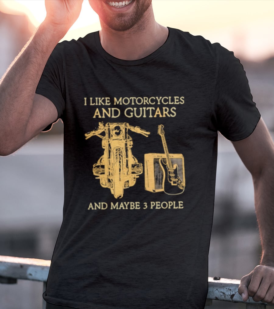I Like Motorcycles And Guitars And Maybe 3 People T-Shirt