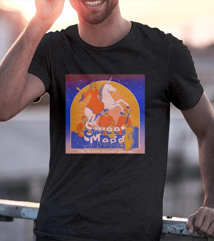 Sweet Megg Unicorn Fantasy With The Massive Negroni Quartet T-Shirt