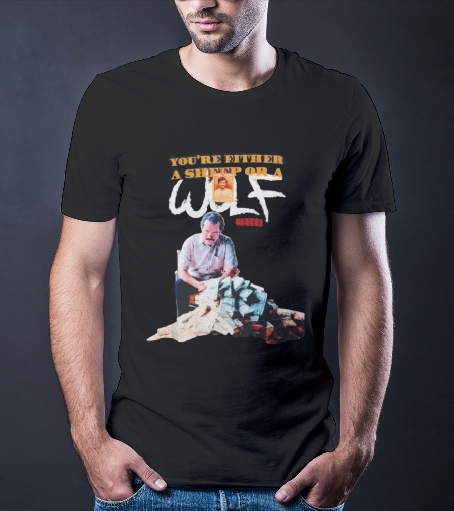 Pablo Escobar Money Pile You're Either A Sheep Or A Wolf T-Shirt