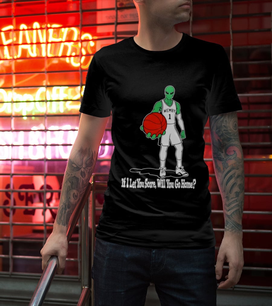 Wemby 1 Alien Basketball If I Let You Score Will You Go Home Player Holding Red Ball T-Shirt